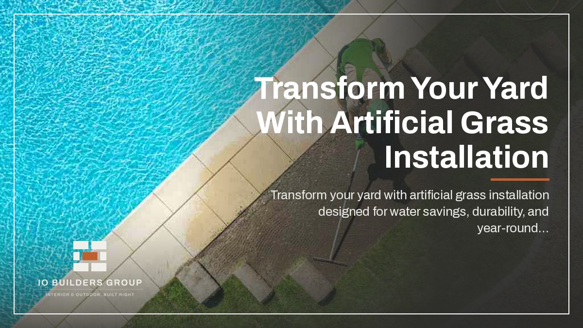 Transform Your Yard With Artificial Grass Installation | IO Builders Group
