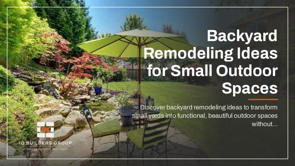Backyard Remodeling Ideas for Small Outdoor Spaces | IO Builders Group