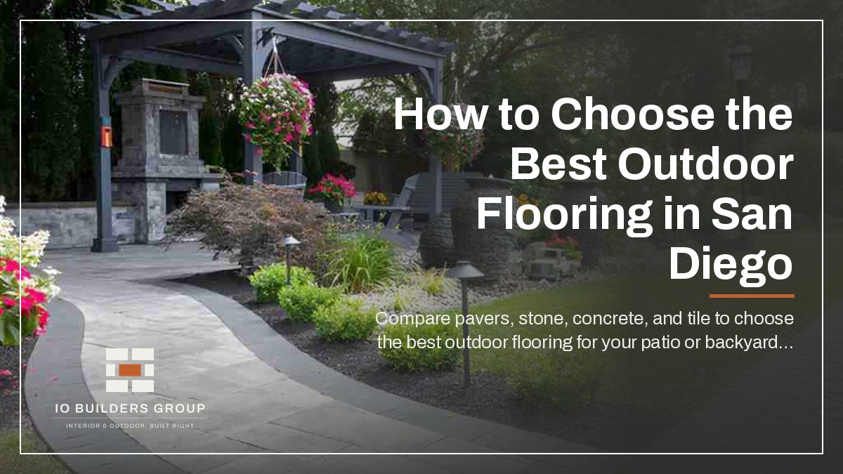 How to Choose the Best Outdoor Flooring in San Diego | IO Builders Group