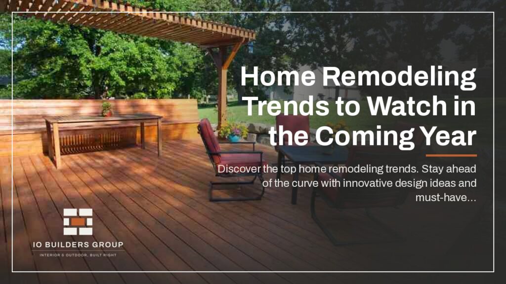 Home Remodeling Trends to Watch in the Coming Year | IO Builders Group