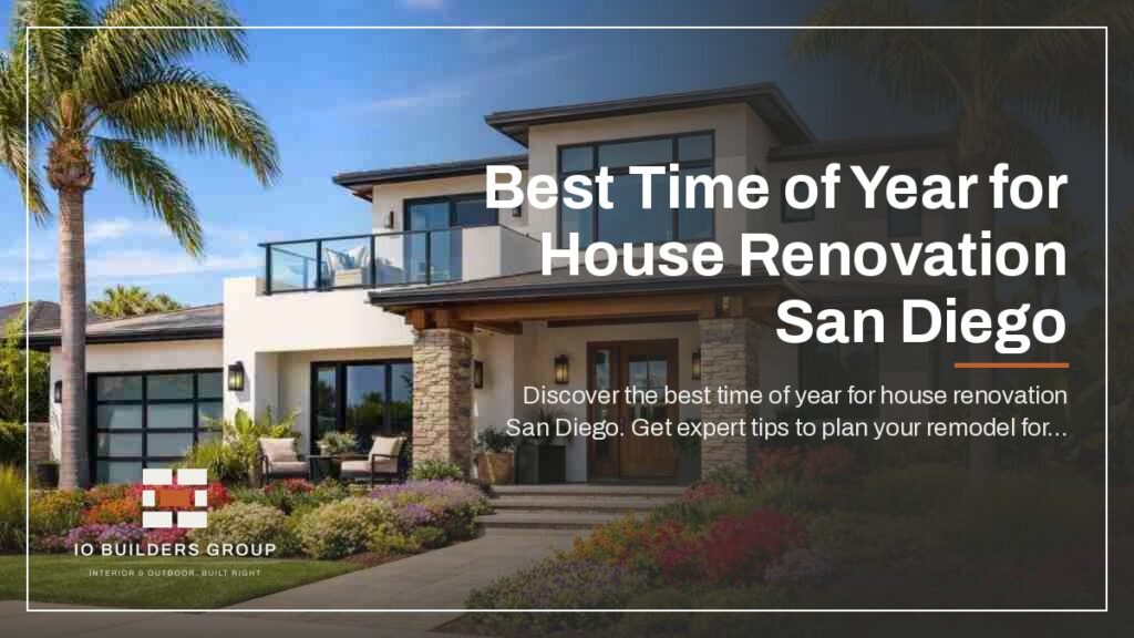 Best Time of Year for House Renovation San Diego | IO Builders Group