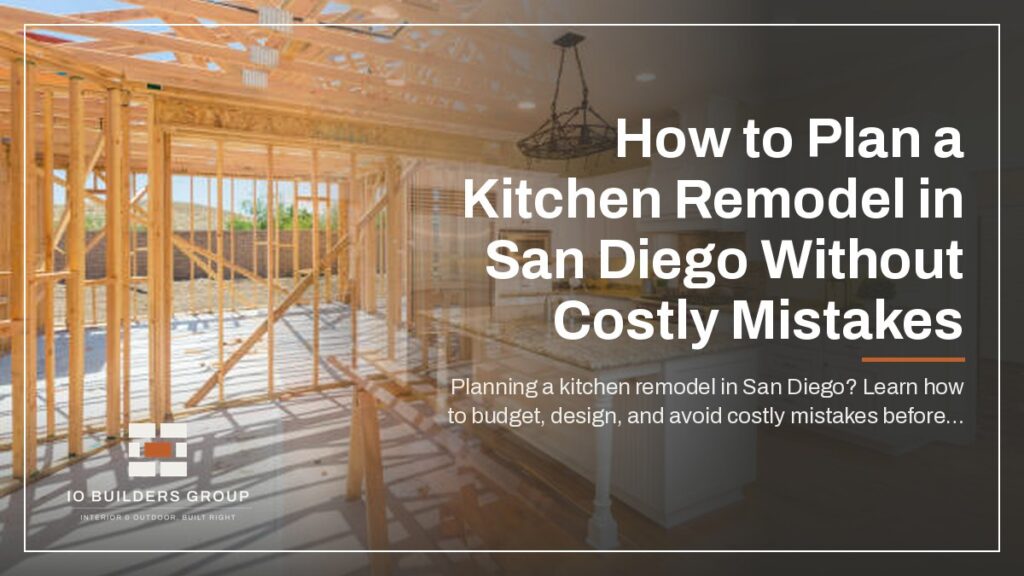 How to Plan a Kitchen Remodel in San Diego Without Costly Mistakes | IO Builders Group