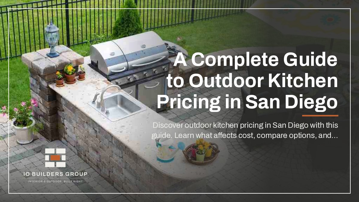 A Complete Guide to Outdoor Kitchen Pricing in San Diego | IO Builders Group