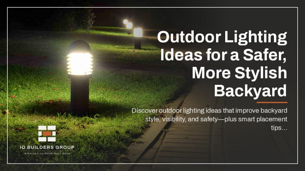 Outdoor Lighting Ideas for a Safer, More Stylish Backyard | IO Builders Group