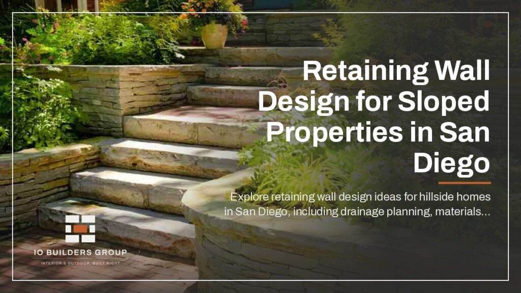 Retaining Wall Design for Sloped Properties in San Diego | IO Builders Group