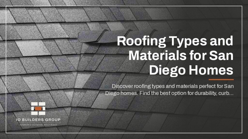 Roofing Types and Materials for San Diego Homes | IO Builders Group