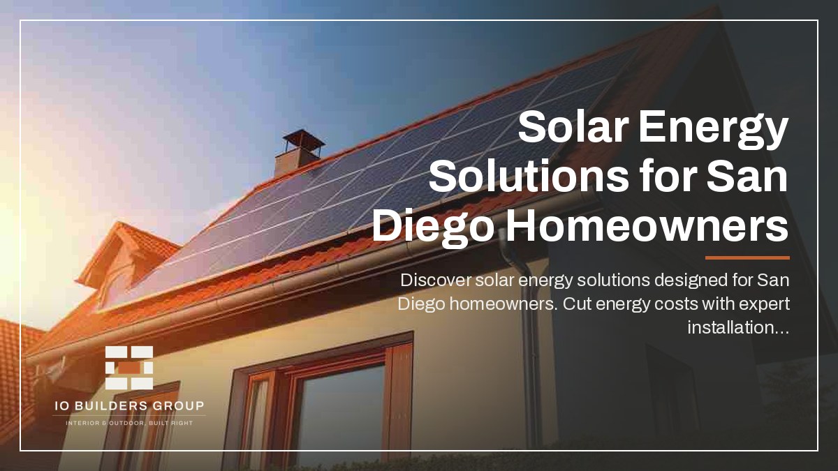 Solar Energy Solutions for San Diego Homeowners | IO Builders Group