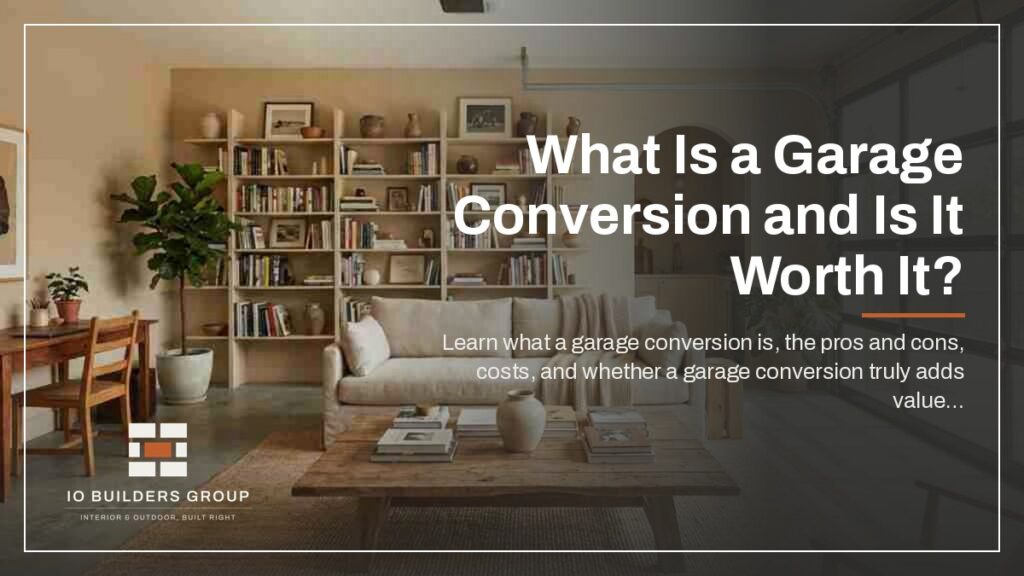 What Is a Garage Conversion and Is It Worth It? | IO Builders Group